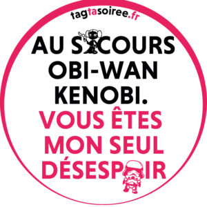 Au secours Obi-Wan Kenobi. Vous êtes mon seul desespoir