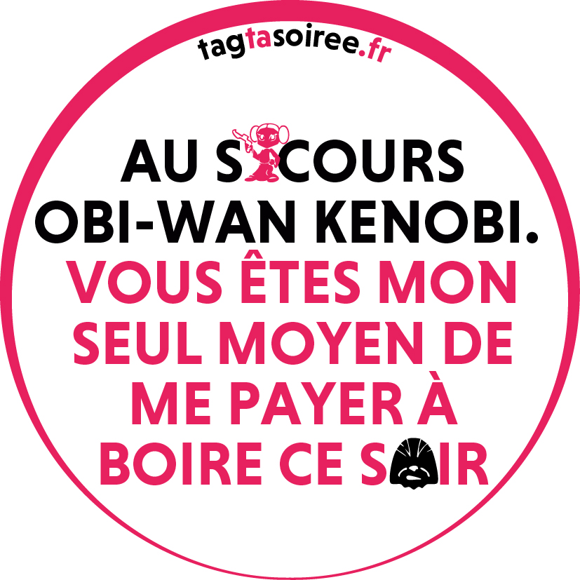 Au secours Obi-Wan Kenobi. Vous êtes mon seul moyen de me payer à boire ce soir