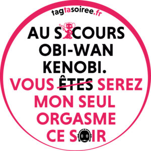Au secours Obi-Wan Kenobi. Vous serez mon orgasme ce soir