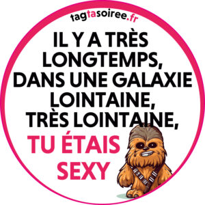 Il y a très longtemps, dans une galaxie lointaine, très lointaine, TU ÉTAIS SEXY