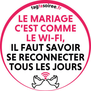 Le mariage c’est comme le Wi-Fi, il faut savoir se reconnecter tous les jours