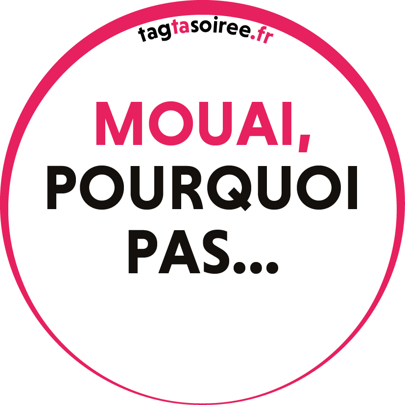 Mouai, pourquoi pas…