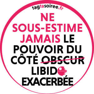 Ne sous-estime jamais le pouvoir du côté libido exacerbée
