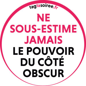 Ne sous-estime jamais le pouvoir du côté obscur