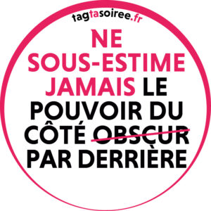 Ne sous-estime jamais le pouvoir du côté par derrière