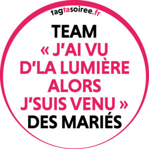 Team « j’ai vu d’la lumière alors j’suis venu » des mariés
