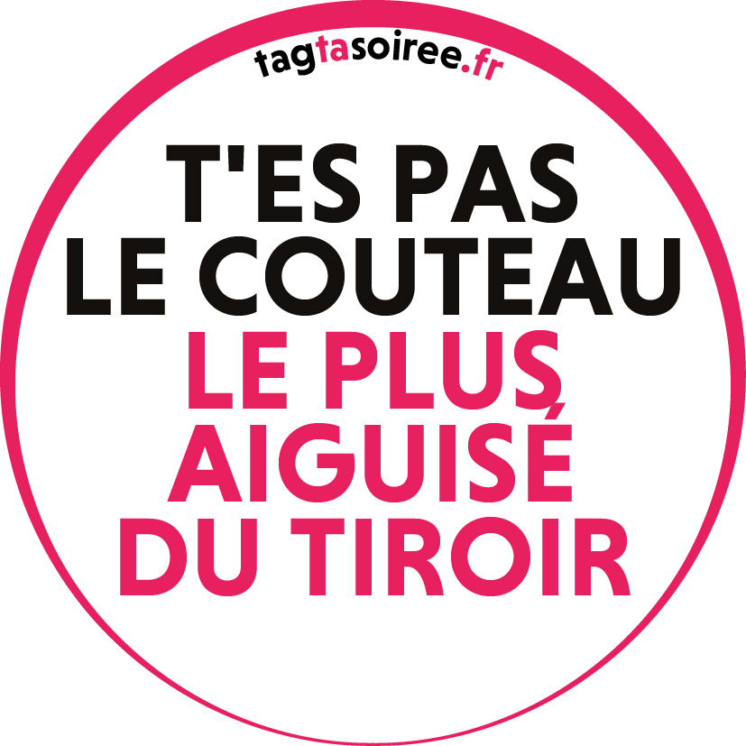 T'es pas le couteau le plus aiguisé du tiroir