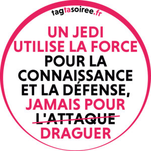 Un Jedi utilise la Force pour la connaissance et la défense, jamais pour draguer