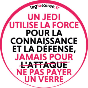 Un Jedi utilise la Force pour la connaissance et la défense, jamais pour ne pas payer un verre