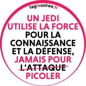 Un Jedi utilise la Force pour la connaissance et la défense, jamais pour picoler