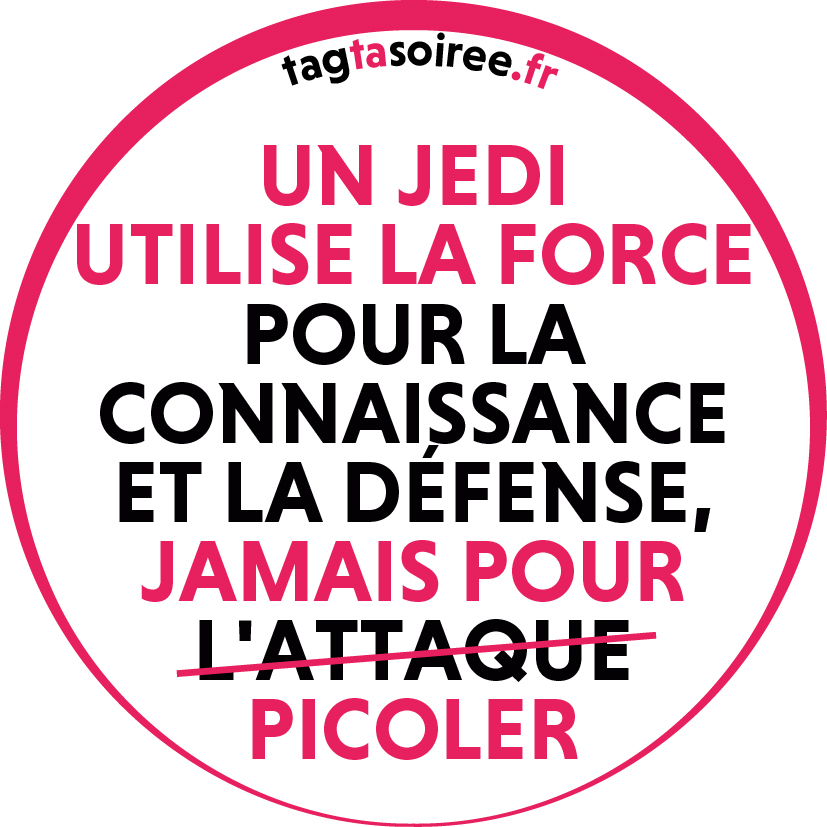 Un Jedi utilise la Force pour la connaissance et la défense, jamais pour picoler
